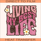 SB409 Living My Best Life | Ready to Press Heat Transfer 9.5" X 8.8"