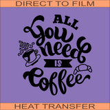 SB600 All You Need is Coffee | Ready to Press Heat Transfer 8.7" x 9.5"