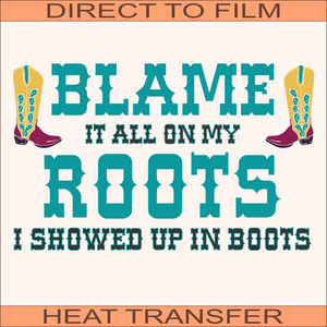 Blame It On My Roots | Ready to Press Heat Transfer 10" x 6.2"