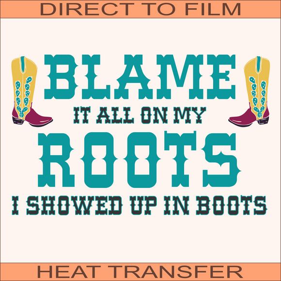 Blame It On My Roots | Ready to Press Heat Transfer 10