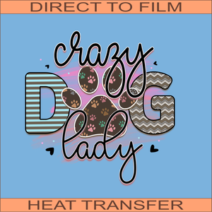 Crazy Dog Lady | Ready to Press Heat Transfer 9.5" x 9.5"