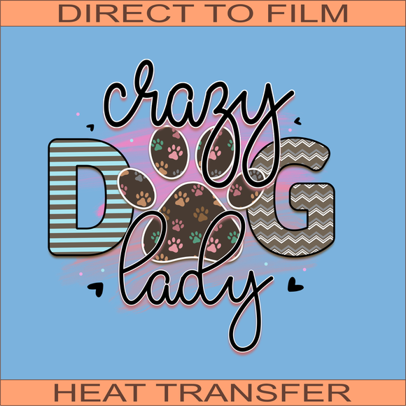 Crazy Dog Lady | Ready to Press Heat Transfer 9.5