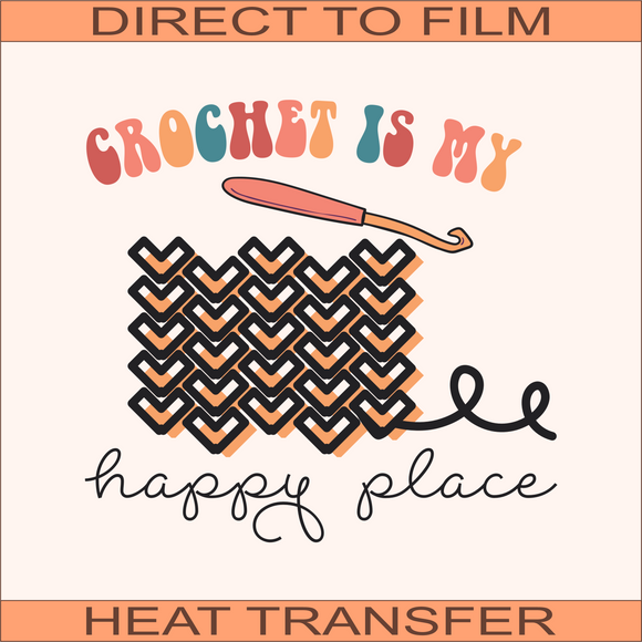 Crochet Is My Happy Place | Ready to Press Heat Transfer 9.5