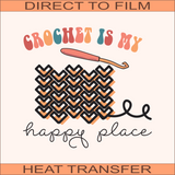 Crochet Is My Happy Place | Ready to Press Heat Transfer 9.5" x 8.9"