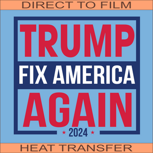 Fix America Again | Ready to Press Heat Transfer 12" x 11.4"