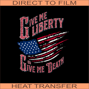 Give Me Liberty  | Ready to Press Heat Transfer 9" X 10.5"