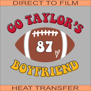 Go Taylor's Boyfriend | Ready to Press Heat Transfer 11.7" x 9.8"