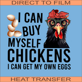 I Can Buy Myself Chickens | Ready to Press Heat Transfer 10 x 9.4