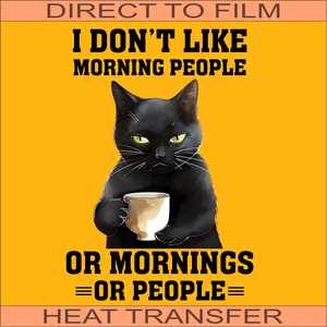 I Don't Like Morning People | Ready to Press Heat Transfer 8 x 11.5