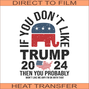 If You Don't Like Trump BL | Ready to Press Heat Transfer 8.5" x 11.6"