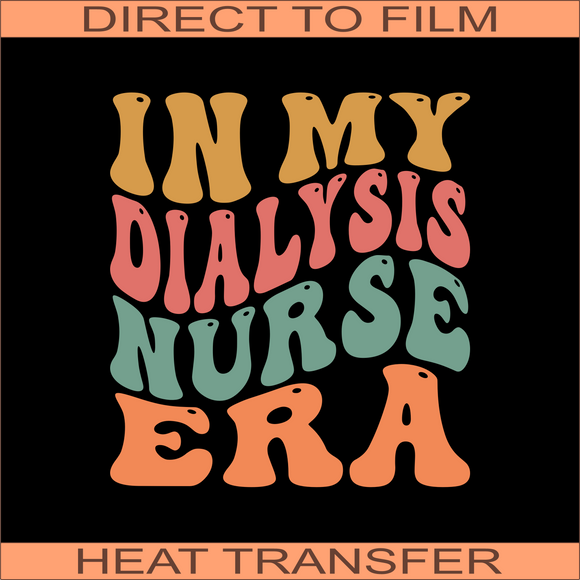 In My Dialysis Nurse Era | Ready to Press Heat Transfer 9.5