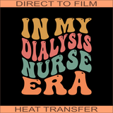 In My Dialysis Nurse Era | Ready to Press Heat Transfer 9.5" x 10.4"