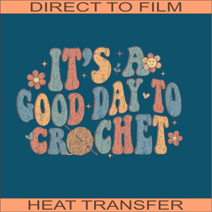 It's a Good Day to Crochet | Ready to Press Heat Transfer 10.5" x 7"