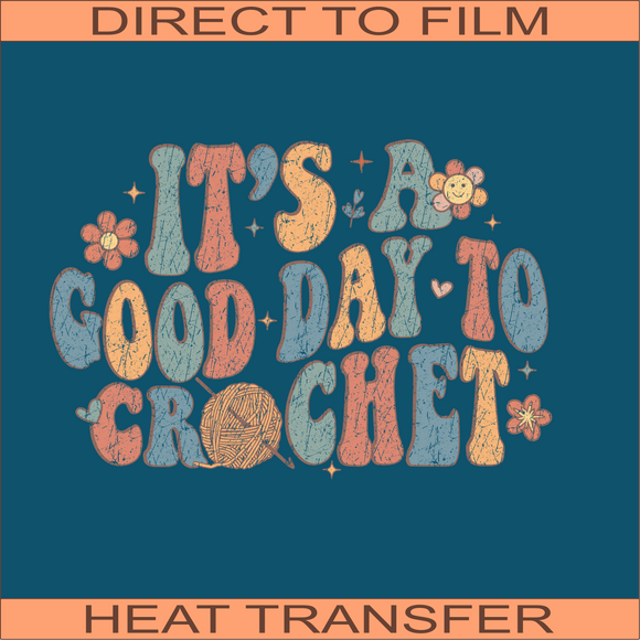 It's a Good Day to Crochet | Ready to Press Heat Transfer 10.5