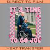 It's Time To Go Joe | Ready to Press Heat Transfer 9.5" x 10.6"