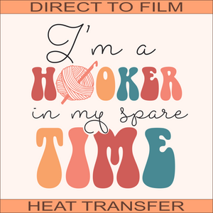 I'm a Hooker in my Spare Time | Ready to Press Heat Transfer 9" x 9.4"