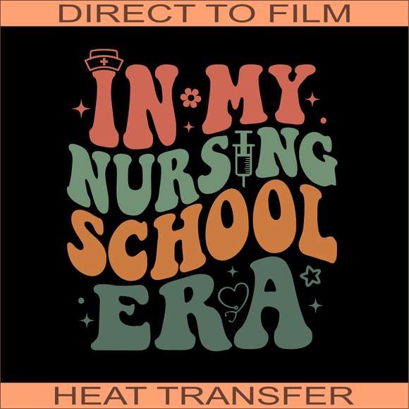 I'm In My Nursing School Era | Ready to Press Heat Transfer 9