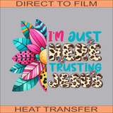 I'm Just Here Trusting Jesus | Ready to Press Heat Transfer 10" X 8"