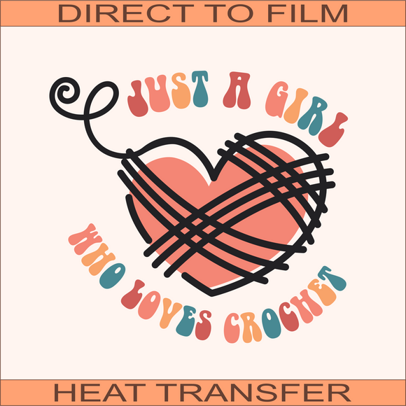 Just a Girl Who Loves to Crochet | Ready to Press Heat Transfer 9.5