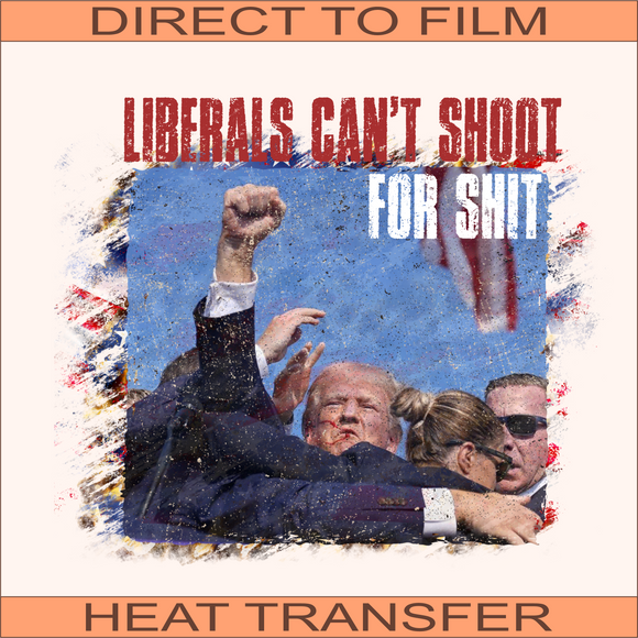 Liberals Can't Shoot | Ready to Press Heat Transfer 13