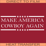 Make America Cowboy Again | Ready to Press Heat Transfer 9" x 3.1"