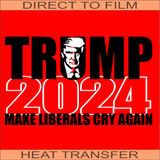 Make Liberals Cry Again | Ready to Press Heat Transfer 11" x 6.2"