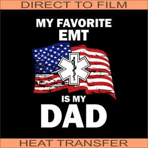 My Favorite EMT - Dad | Ready to Press Heat Transfer 8" X 10"