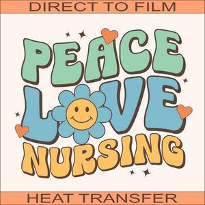 Peace Love Nursing | Ready to Press Heat Transfer 10" x 8.4"