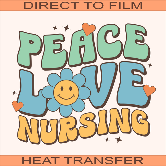 Peace Love Nursing | Ready to Press Heat Transfer 10