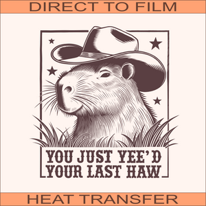 SB649 Yee'd Your Last Haw | Ready to Press Heat Transfer 9.5" x 10.1"