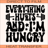 SB657 Everything Hurts And I'm Hungry | Ready to Press Heat Transfer 9.5" x 11.8"