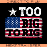 Too Big To Rig | Ready to Press Heat Transfer 10.5" x 8.75"