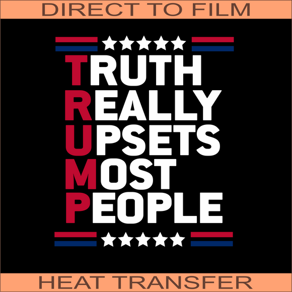 Truth Really Upsets | Ready to Press Heat Transfer 9.8