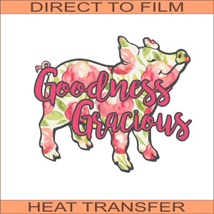 Goodness Gracious PIg | Ready to Press Heat Transfer 11" x 9.5"