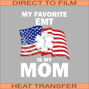 My Favorite EMT is Mom | Ready to Press Heat Transfer  11" x 8.5"