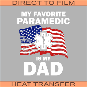 My Favorite Paramedic is Dad | Ready to Press Heat Transfer  11" x 9"