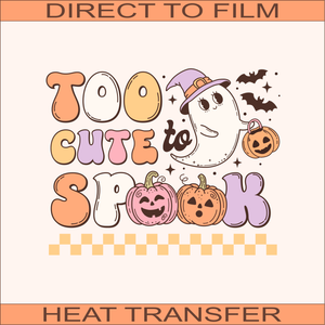 Too Cute To Spook | Ready to Press Heat Transfer 11" x 9"