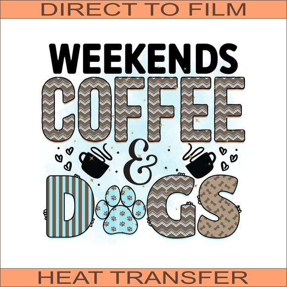 Weekends, Coffee, and Dogs | Ready to Press Heat Transfer 11