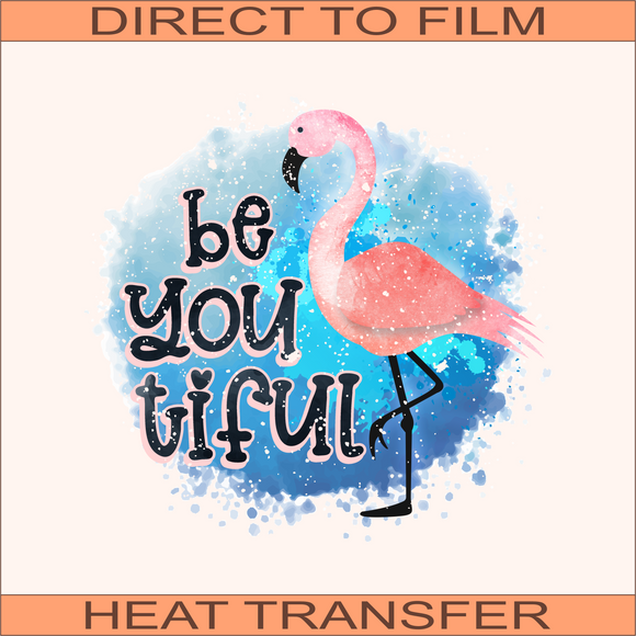 Be You Tiful | Ready to Press Heat Transfer 9.3