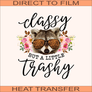 Classy But A Little Trashy  | Ready to Press Heat Transfer 9.5" x  9.5"