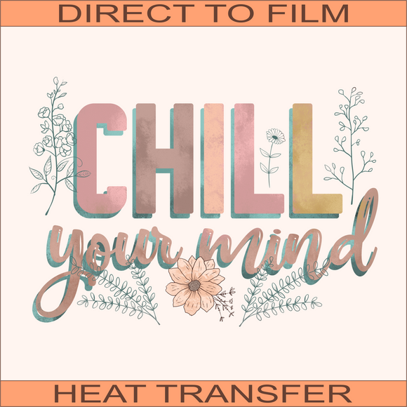 Chill Your Mind | Ready to Press Heat Transfer  9.5