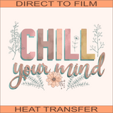 Chill Your Mind | Ready to Press Heat Transfer  9.5" x 3.9"