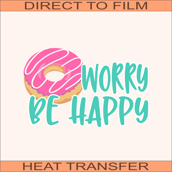 DoNot Worry Be Happy | Ready to Press Heat Transfer 9.5 x 6.3