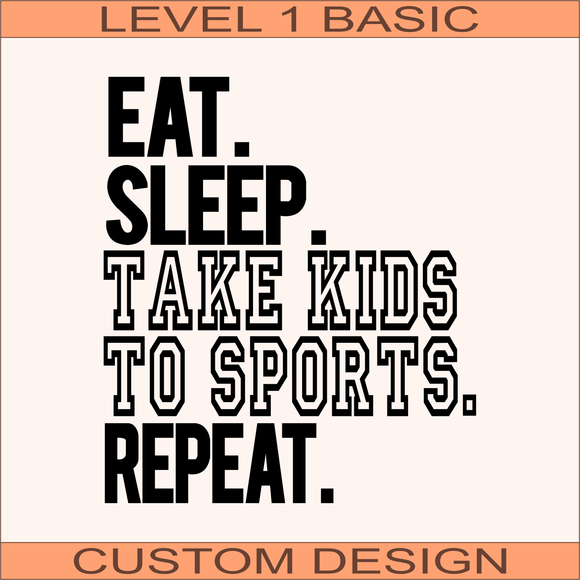 Eat Sleep Take Kids to Sports | Ready to Press | 8.5