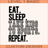 Eat Sleep Take Kids to Sports | Ready to Press | 8.5" x 9.7"