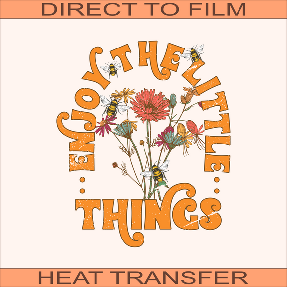 Enjoy The Little Things   | Ready to Press Heat Transfer 8.5