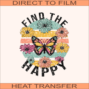 Find The Happy   | Ready to Press Heat Transfer 8.5" x  10"