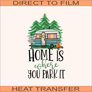 Home Is Where You Park It  | Ready to Press Heat Transfer 6.5" x 11.2"