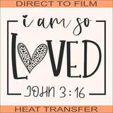 SB305 I Am So Loved | Ready to Press Heat Transfer 9" x 7.5"