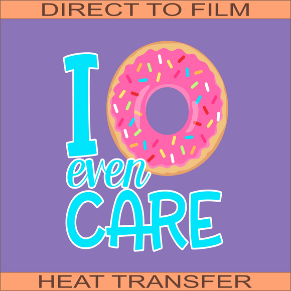 I DoNot Even Care | Ready to Press Heat Transfer 8.25 x 10.5